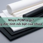 Giải đáp: Nhựa POM là gì? Những đặc tính nổi bật của nhựa POM
