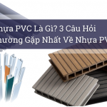 Nhựa PVC Là Gì? 3 Câu Hỏi Thường Gặp Nhất Về Nhựa PVC