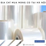 TOP 5 Địa chỉ mua màng co ở Hà Nội chất lượng, giá tốt nhất 2024