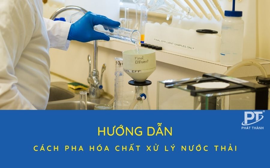 [Hướng dẫn] cách pha hóa chất xử lý nước thải an toàn, đúng cách