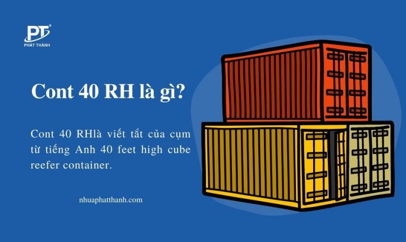 Cont 40 RH là gì? Ưu điểm và ứng dụng nổi bật của cont 40 RH