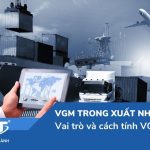 Vgm trong xuất nhập khẩu là gì? Vai trò và cách tính VGM