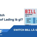 Switch bill là gì? Dùng vận đơn chuyển đổi khi mua bán 3 bên làm sao cho an toàn?