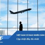 Việt nam có bao nhiêu sân bay quốc tế? Cập nhật đầy đủ nhất