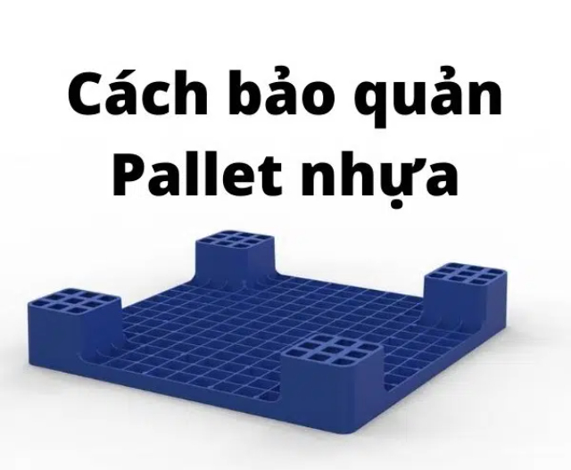 Cách bảo quản pallet nhựa hiệu quả