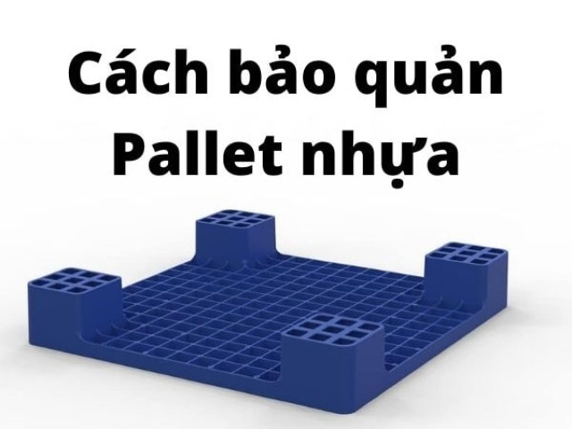 Mẹo giúp Pallet nhựa bền lâu hơn